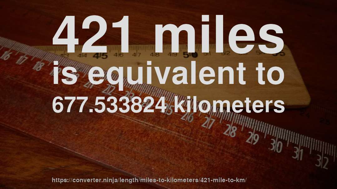 421 miles is equivalent to 677.533824 kilometers