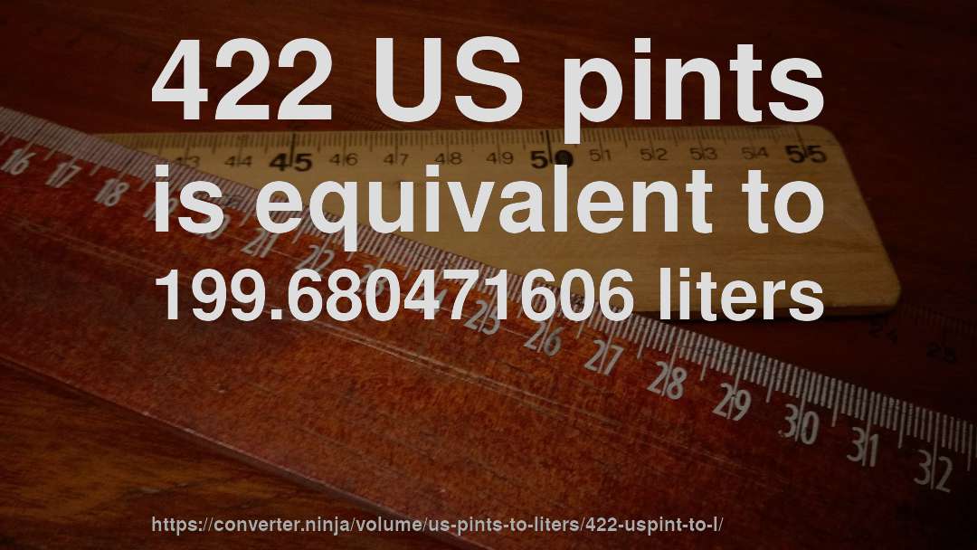 422 US pints is equivalent to 199.680471606 liters