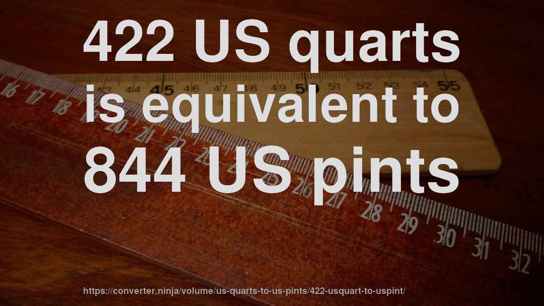 422 US quarts is equivalent to 844 US pints