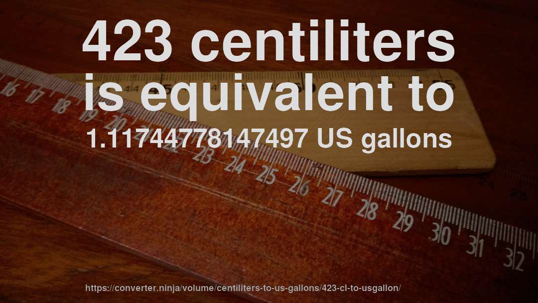 423 centiliters is equivalent to 1.11744778147497 US gallons