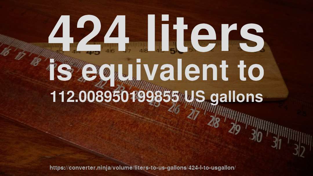 424 liters is equivalent to 112.008950199855 US gallons