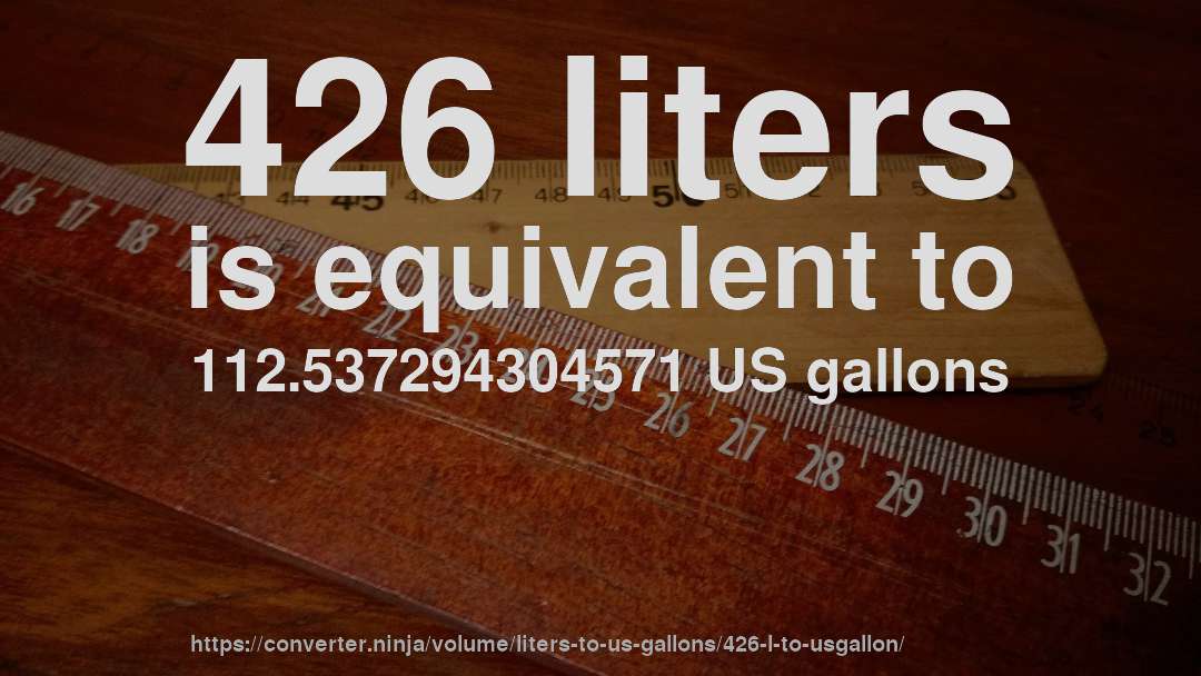 426 liters is equivalent to 112.537294304571 US gallons