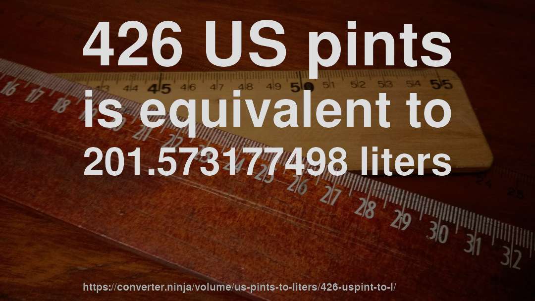 426 US pints is equivalent to 201.573177498 liters