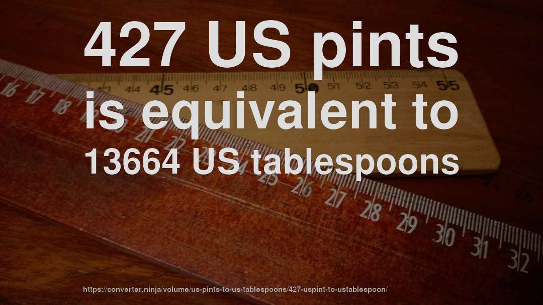 427 US pints is equivalent to 13664 US tablespoons