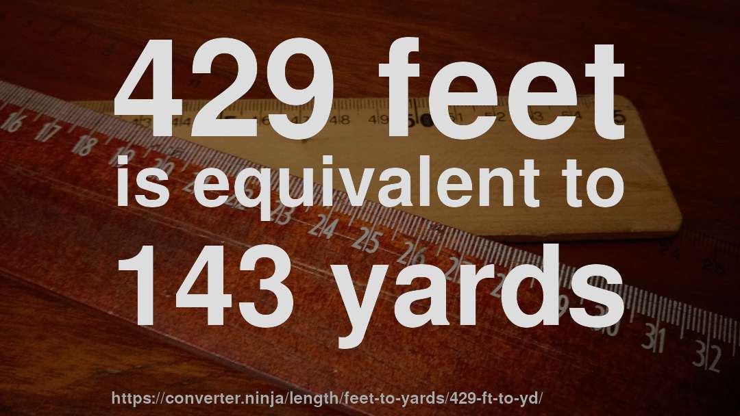 429 feet is equivalent to 143 yards