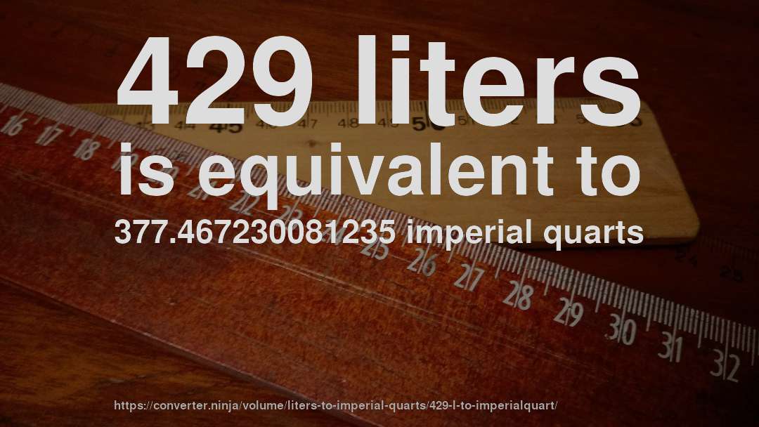 429 liters is equivalent to 377.467230081235 imperial quarts