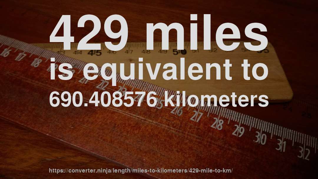 429 miles is equivalent to 690.408576 kilometers