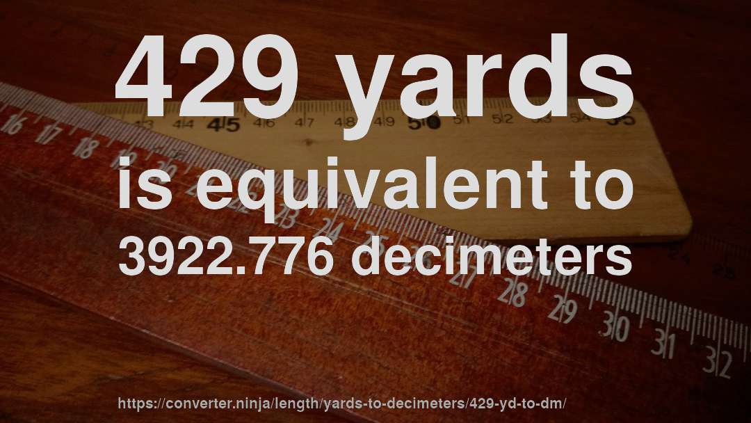 429 yards is equivalent to 3922.776 decimeters
