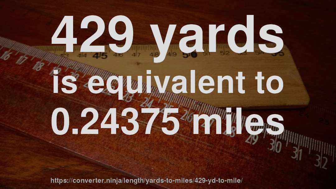 429 yards is equivalent to 0.24375 miles
