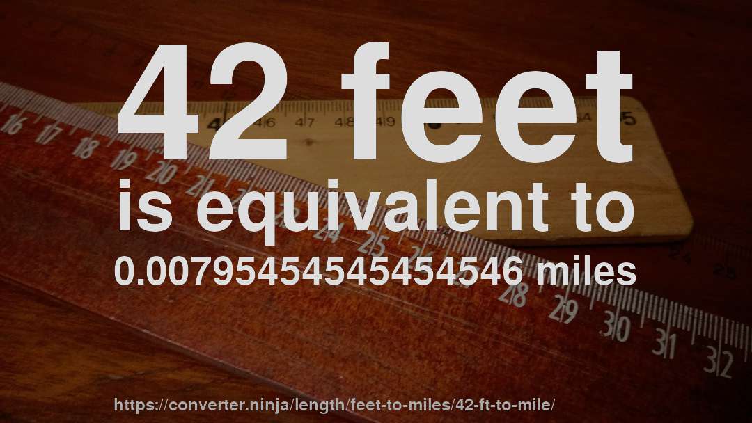 42 feet is equivalent to 0.00795454545454546 miles