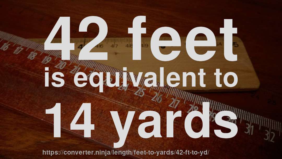 42 feet is equivalent to 14 yards