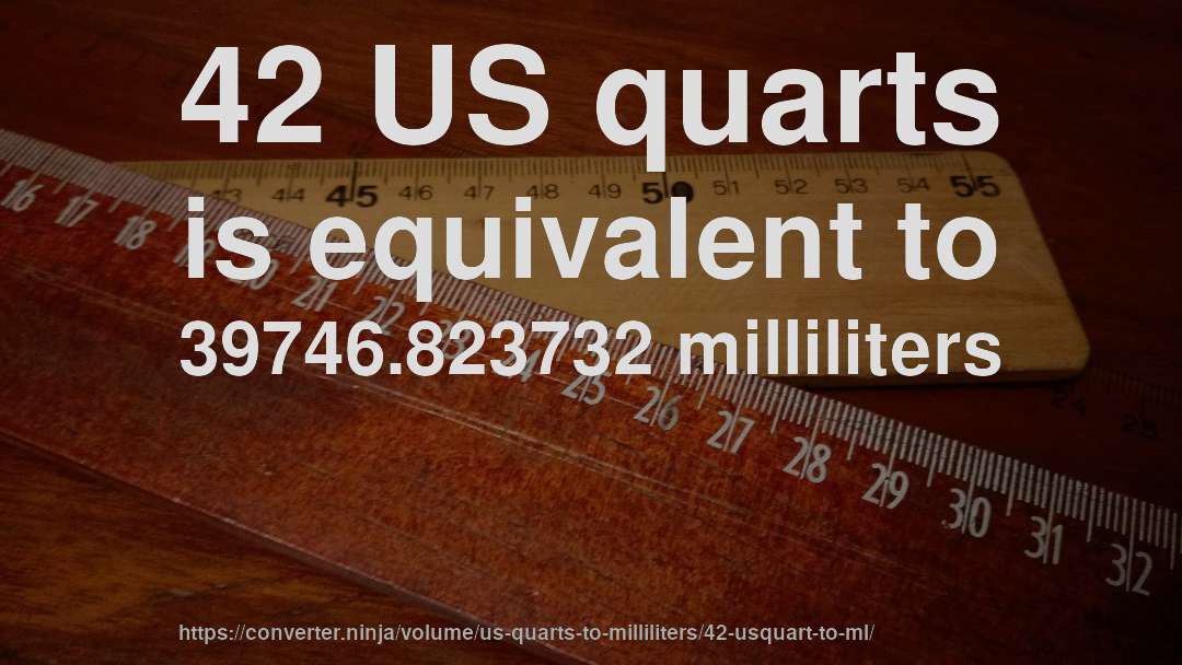 42 US quarts is equivalent to 39746.823732 milliliters