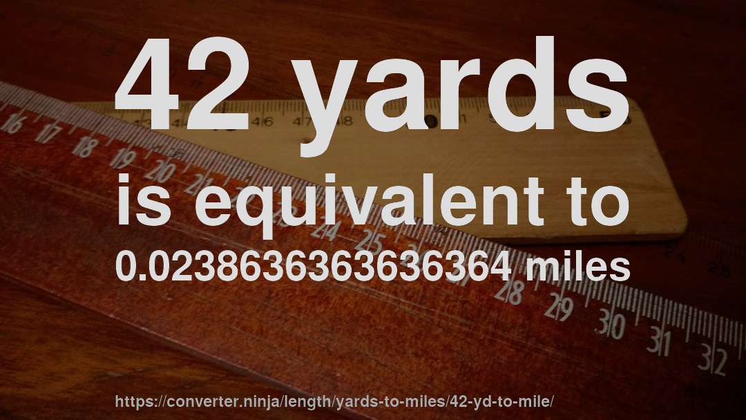 42 yards is equivalent to 0.0238636363636364 miles