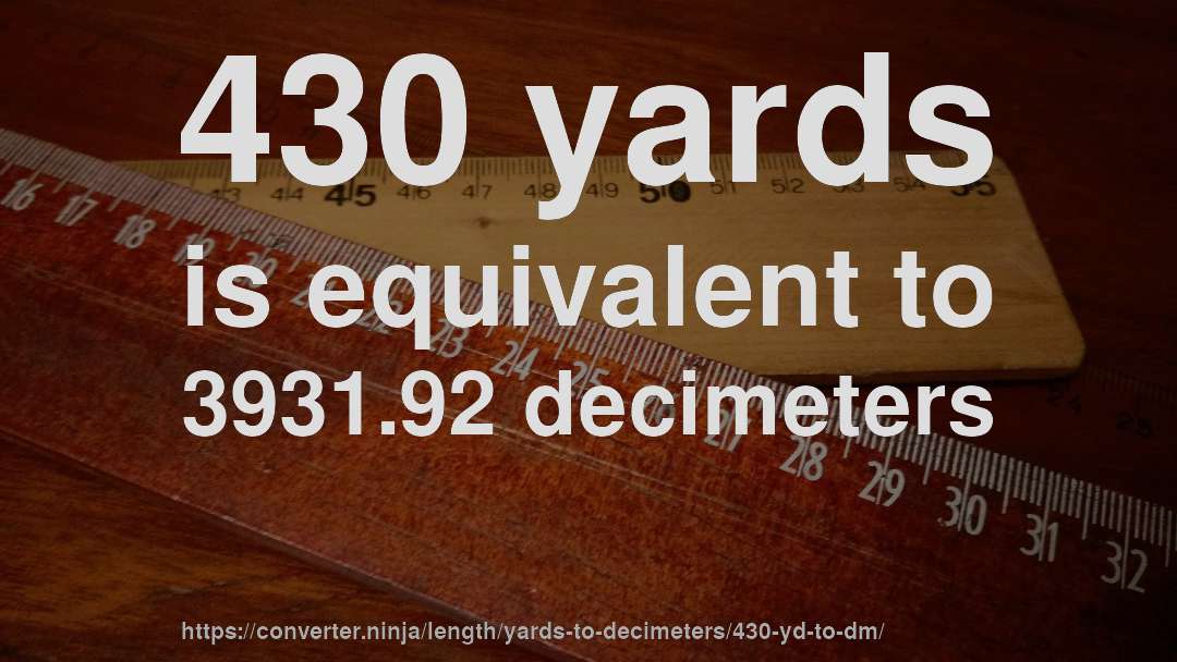 430 yards is equivalent to 3931.92 decimeters