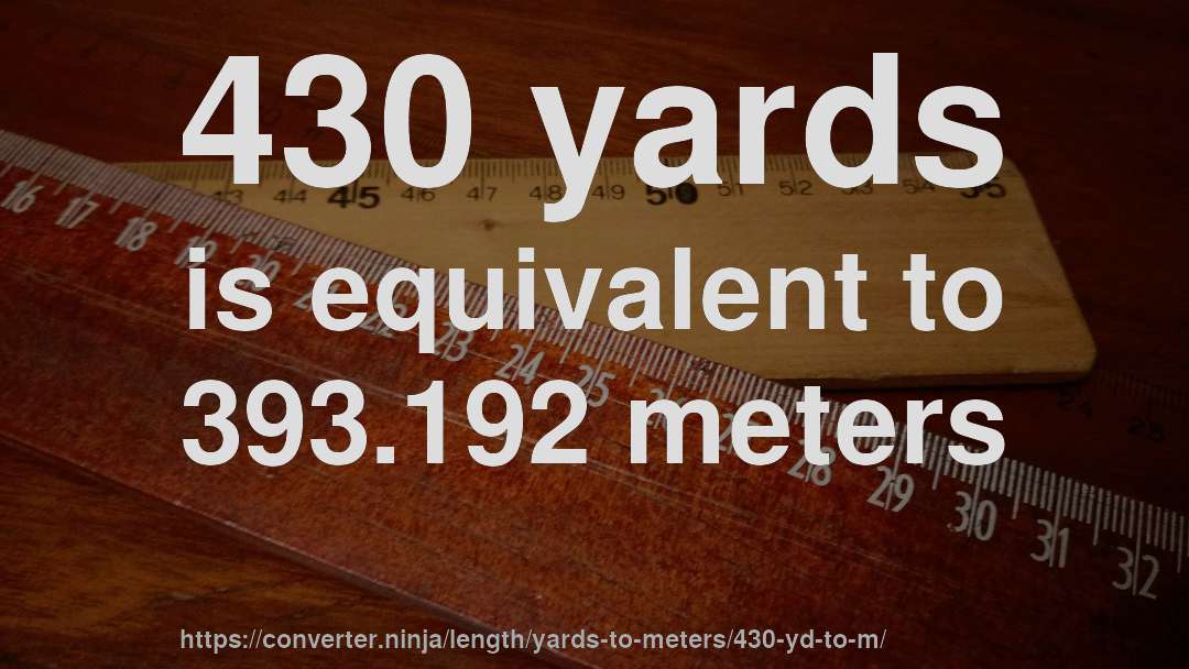 430 yards is equivalent to 393.192 meters