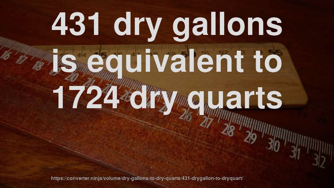 431 dry gallons is equivalent to 1724 dry quarts