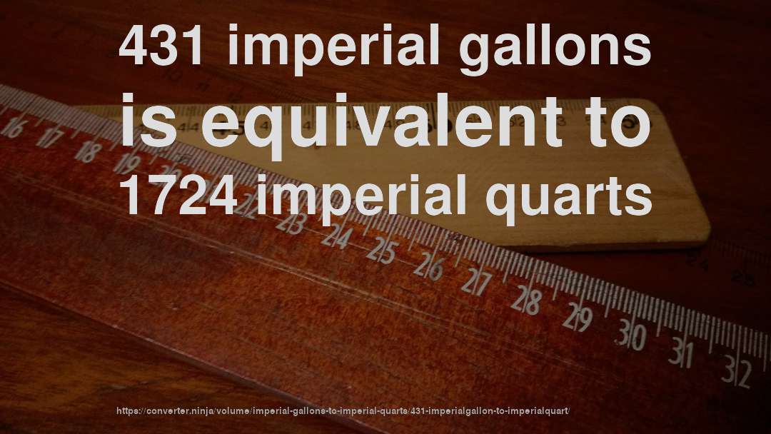 431 imperial gallons is equivalent to 1724 imperial quarts