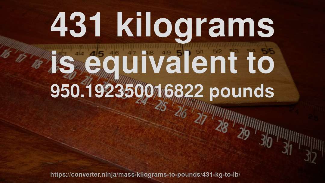 431 kilograms is equivalent to 950.192350016822 pounds