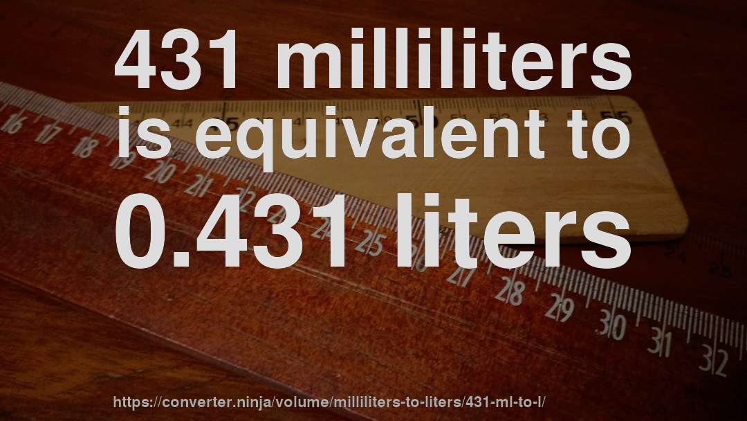 431 milliliters is equivalent to 0.431 liters