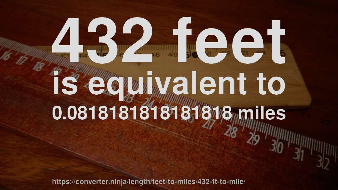 432 feet is equivalent to 0.0818181818181818 miles