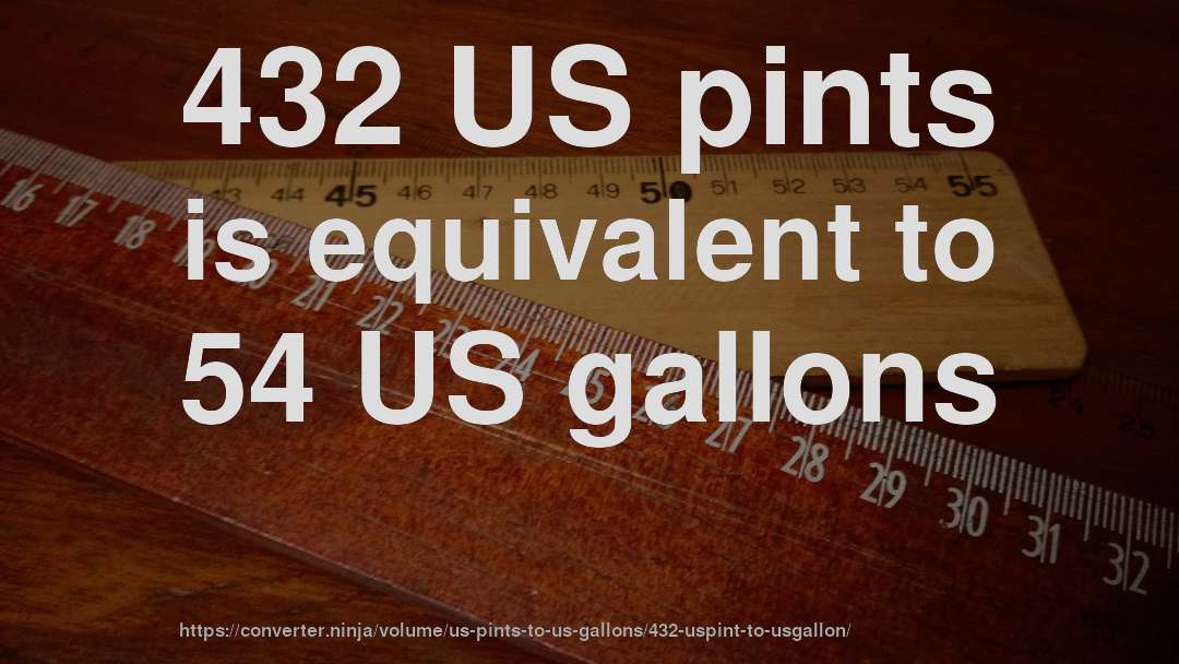 432 US pints is equivalent to 54 US gallons