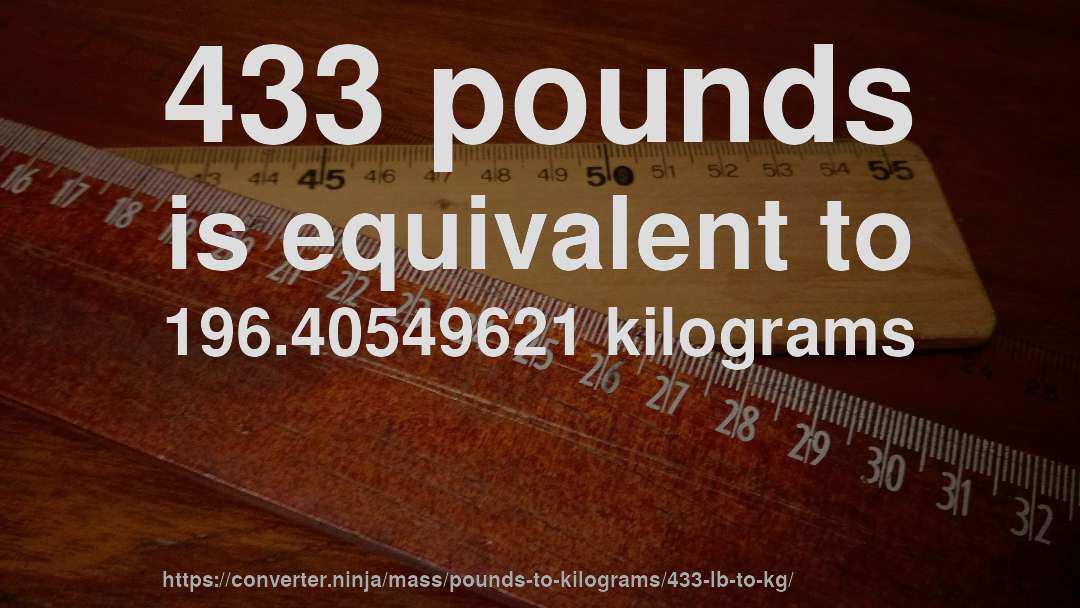 433 pounds is equivalent to 196.40549621 kilograms