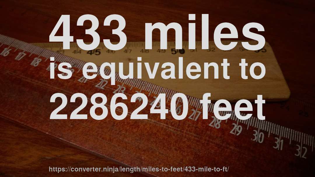433 miles is equivalent to 2286240 feet