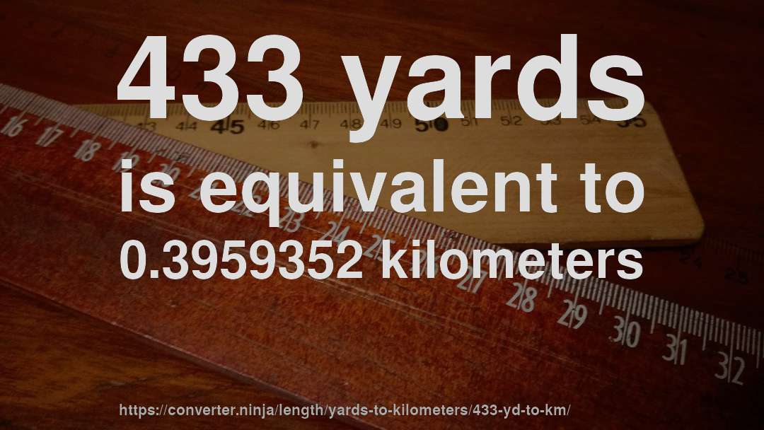 433 yards is equivalent to 0.3959352 kilometers