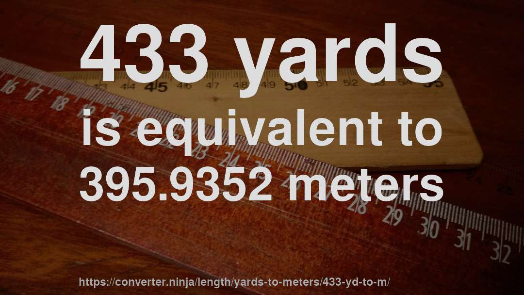 433 yards is equivalent to 395.9352 meters