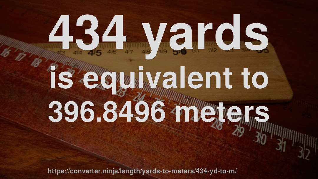 434 yards is equivalent to 396.8496 meters
