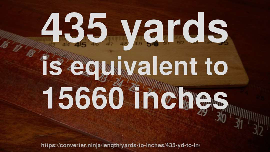 435 yards is equivalent to 15660 inches