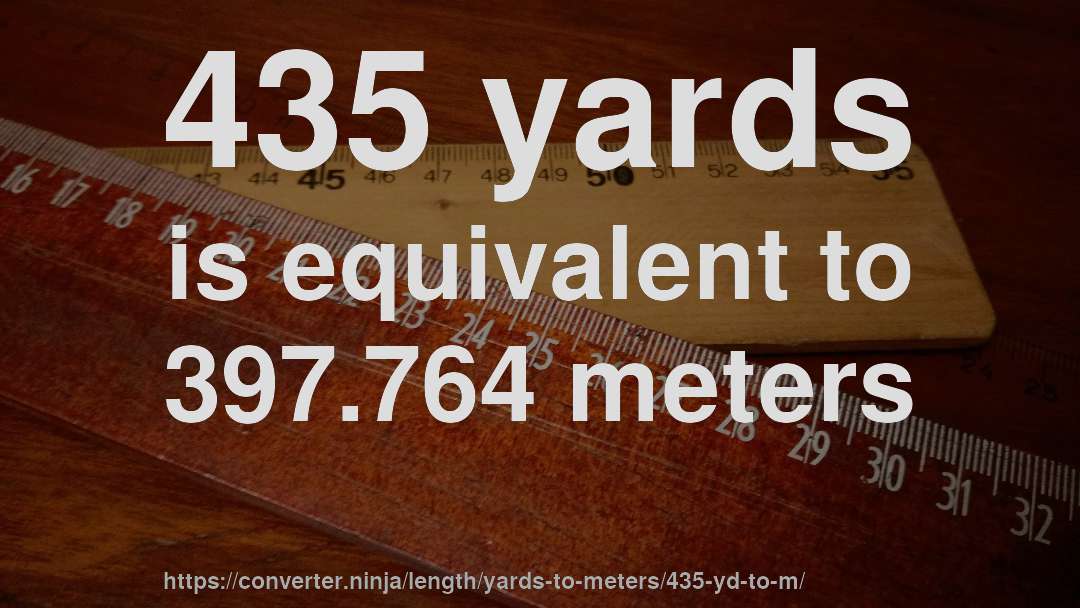 435 yards is equivalent to 397.764 meters
