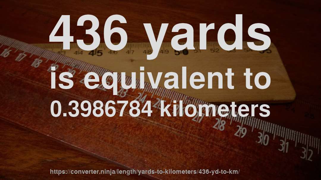 436 yards is equivalent to 0.3986784 kilometers