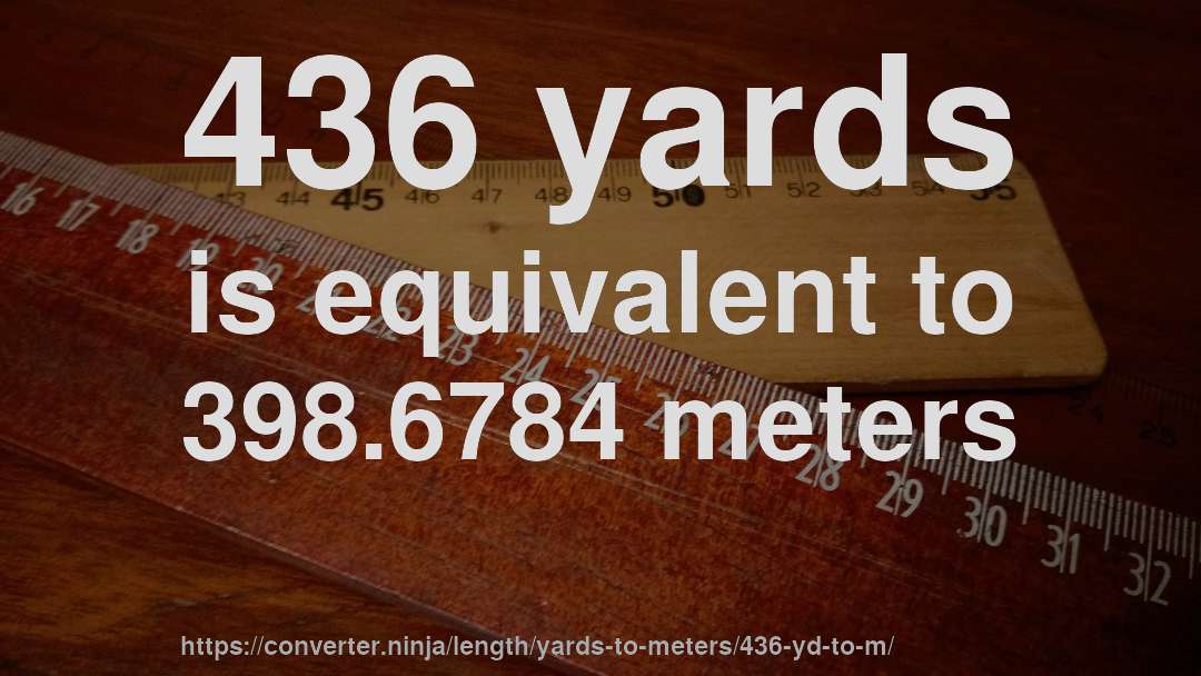 436 yards is equivalent to 398.6784 meters