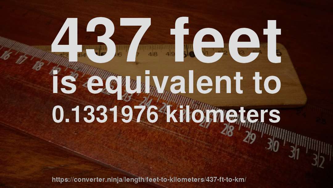 437 feet is equivalent to 0.1331976 kilometers