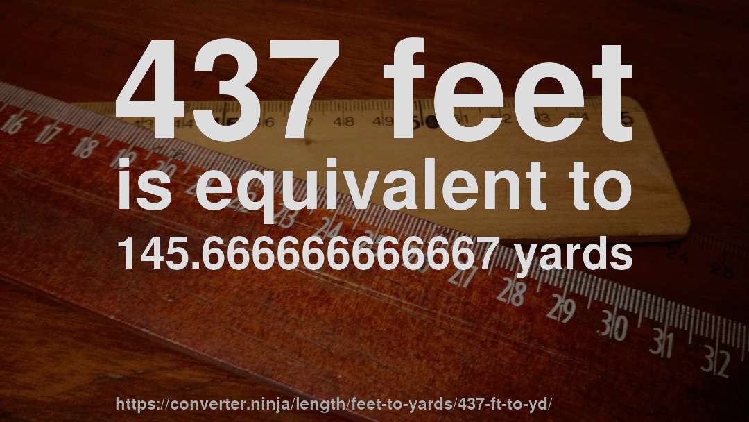 437 feet is equivalent to 145.666666666667 yards