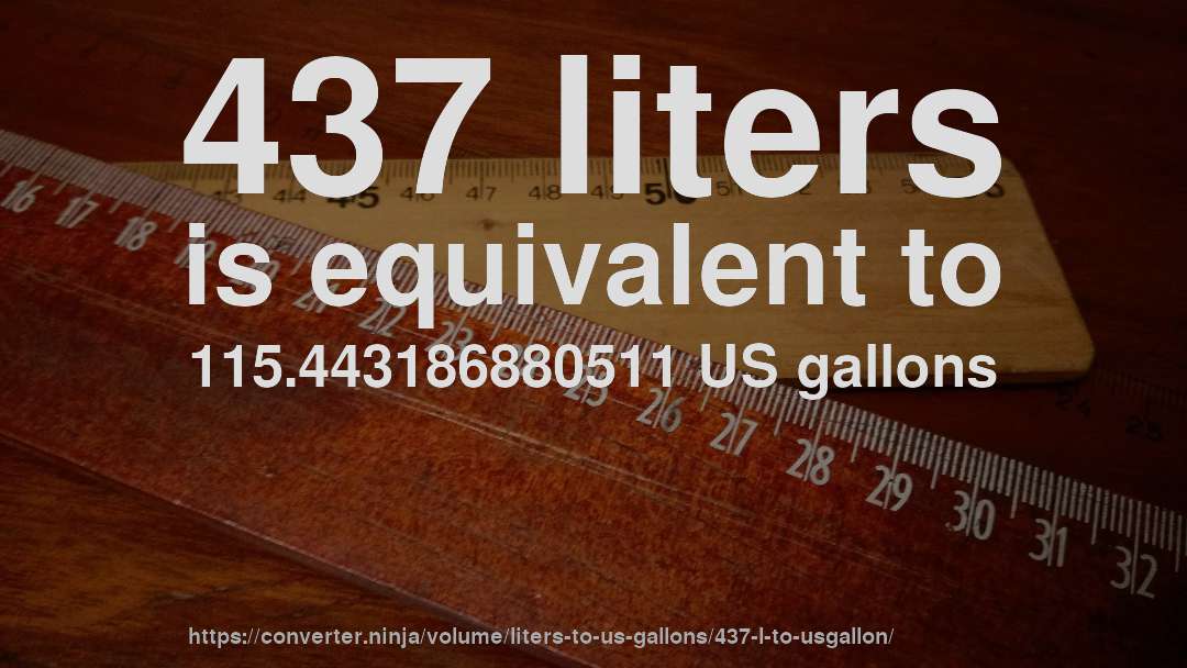 437 liters is equivalent to 115.443186880511 US gallons