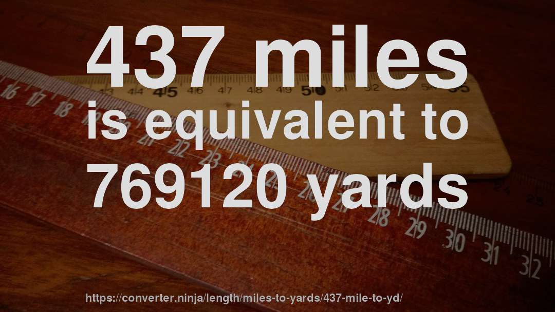 437 miles is equivalent to 769120 yards