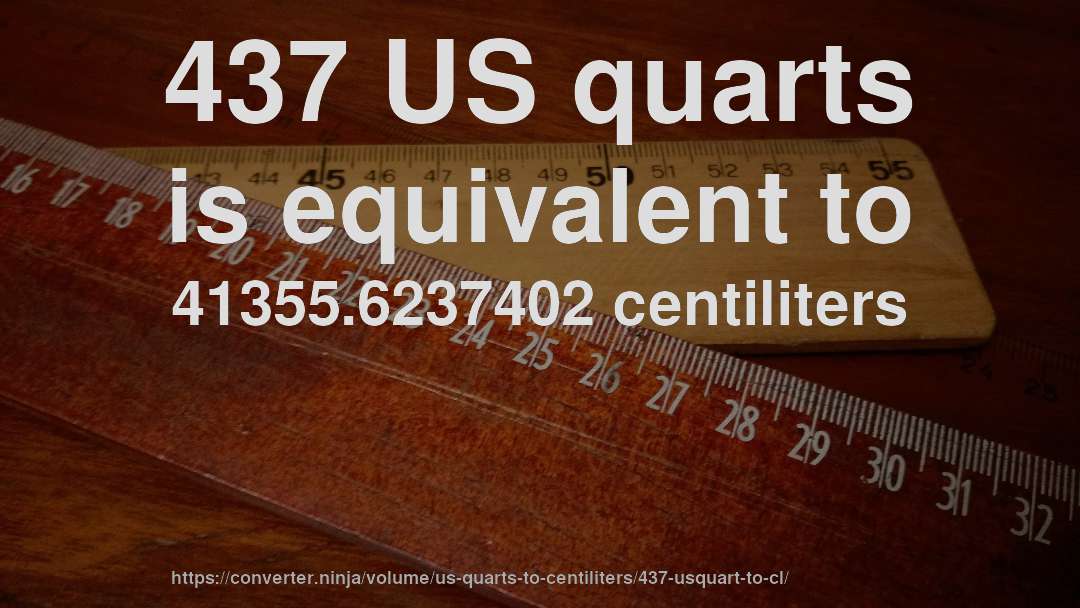 437 US quarts is equivalent to 41355.6237402 centiliters
