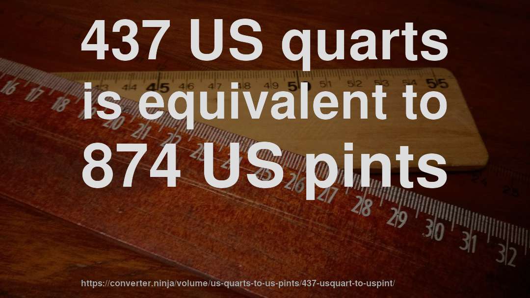 437 US quarts is equivalent to 874 US pints