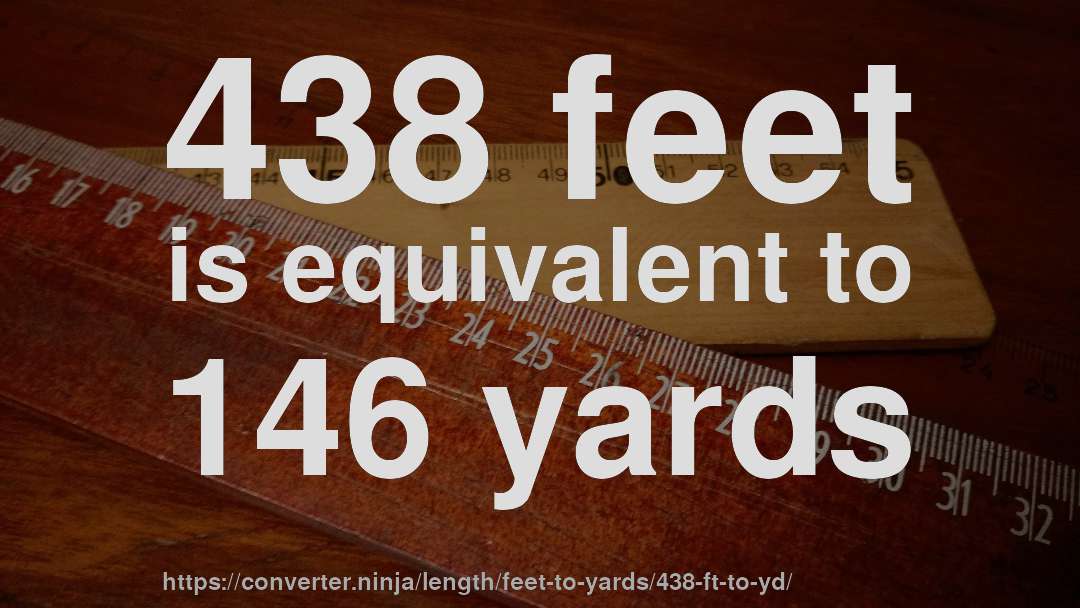 438 feet is equivalent to 146 yards