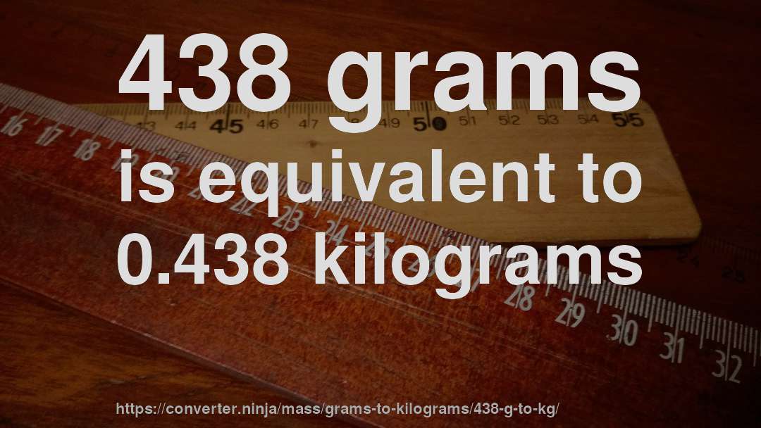 438 grams is equivalent to 0.438 kilograms