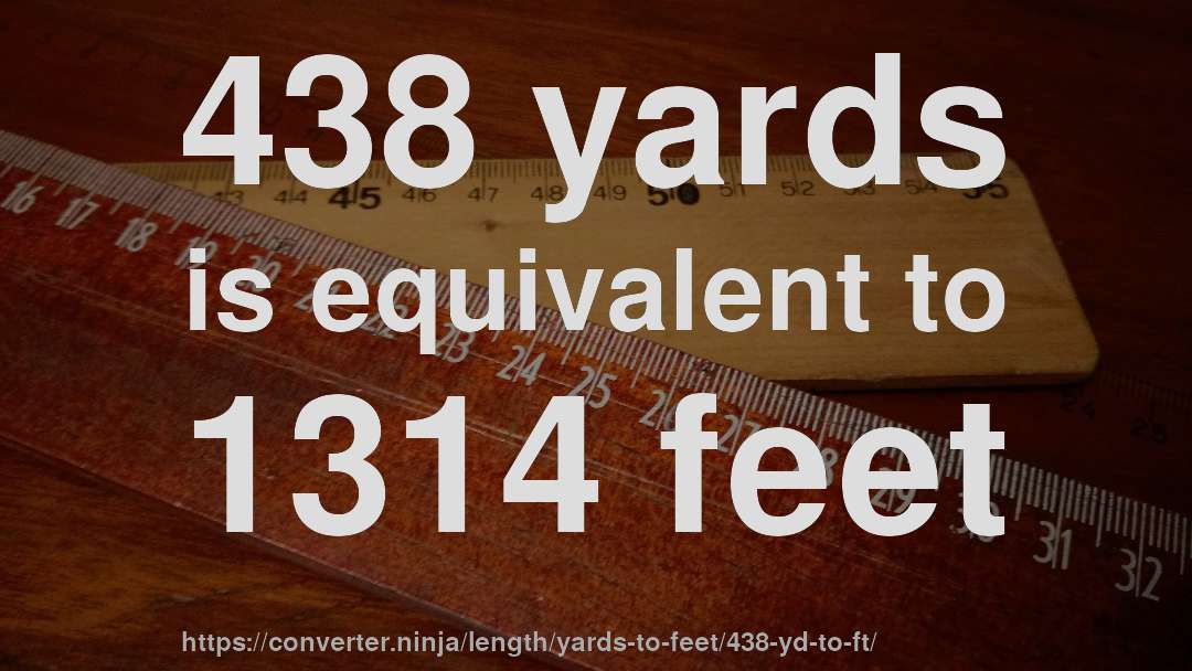 438 yards is equivalent to 1314 feet