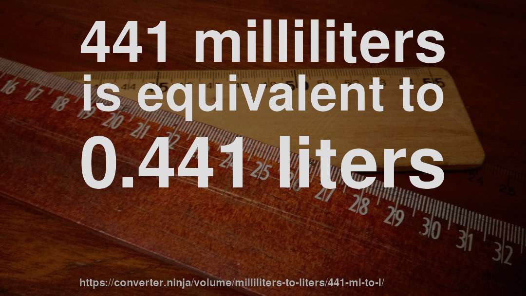 441 milliliters is equivalent to 0.441 liters