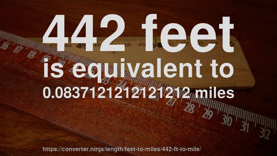 442 feet is equivalent to 0.0837121212121212 miles