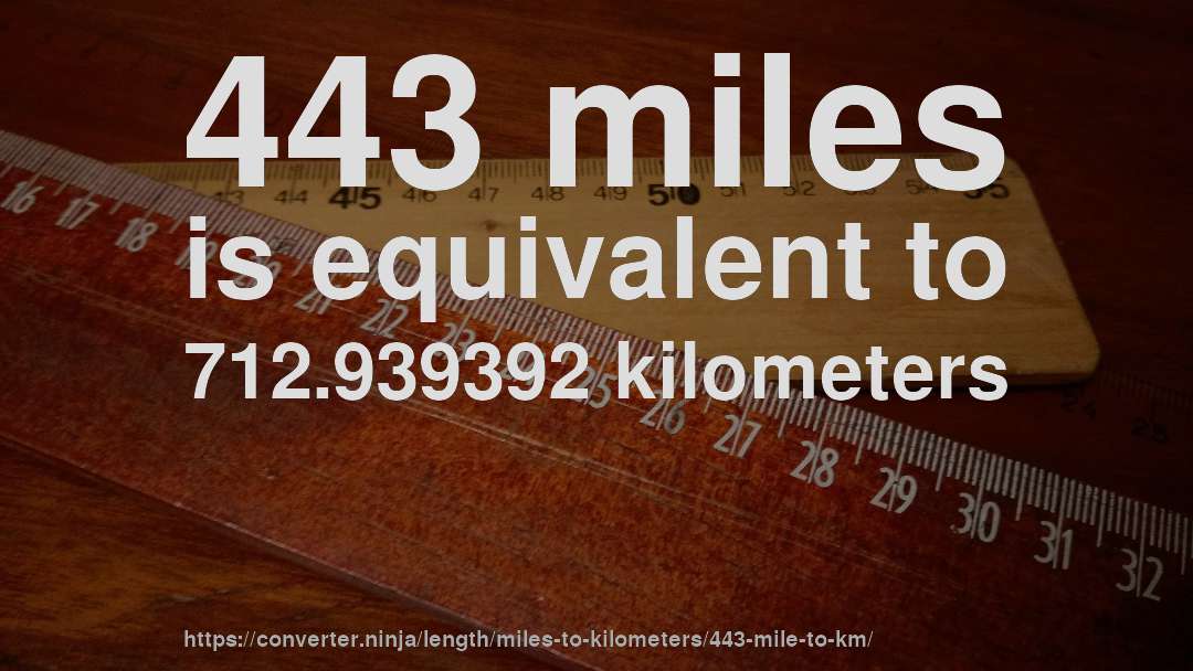443 miles is equivalent to 712.939392 kilometers