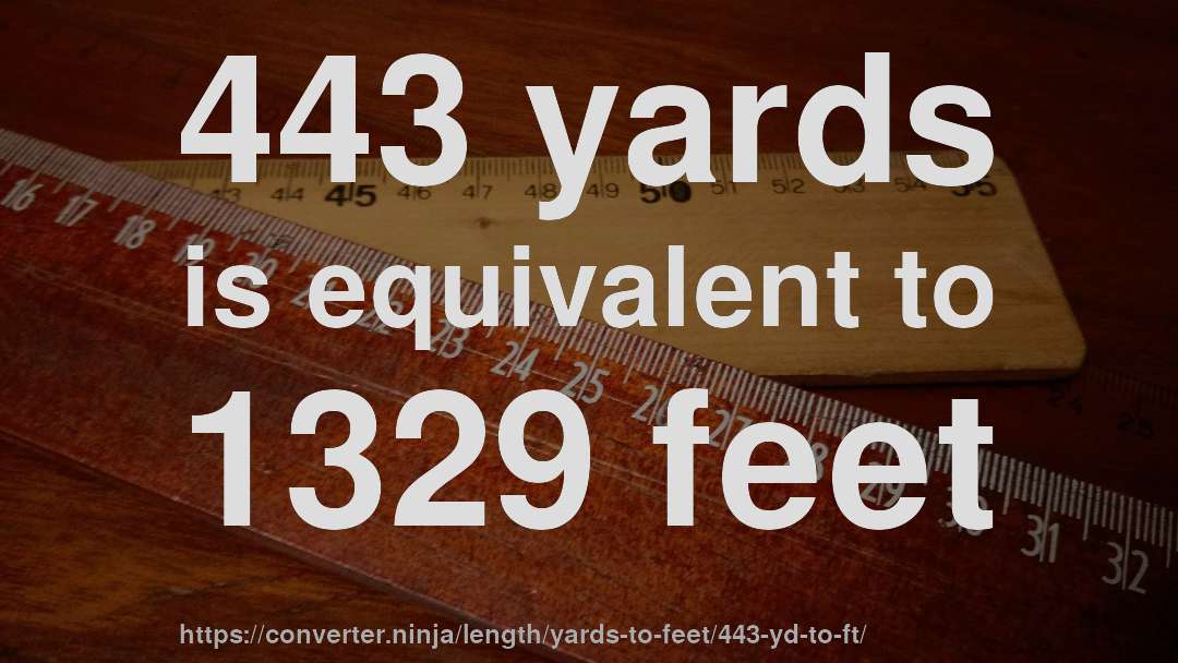 443 yards is equivalent to 1329 feet
