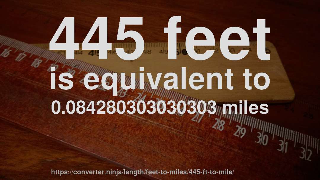 445 feet is equivalent to 0.084280303030303 miles