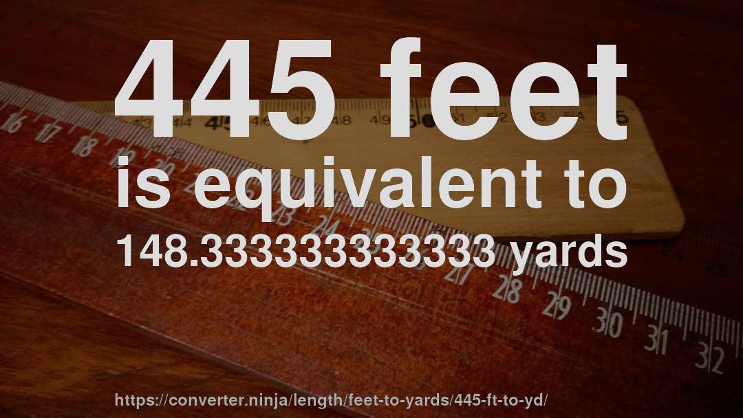 445 feet is equivalent to 148.333333333333 yards