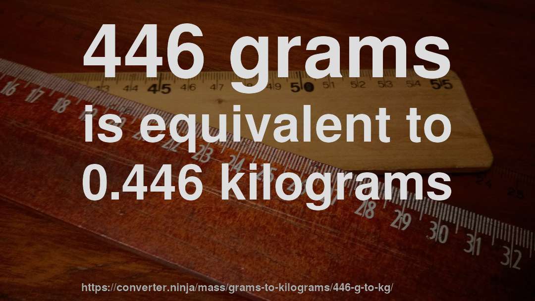 446 grams is equivalent to 0.446 kilograms